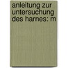 Anleitung Zur Untersuchung Des Harnes: M door Karl Berthold Hofmann