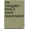 Cfa Navigator - Level 2 Mock Examination door Bpp Learning Media Ltd