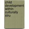 Child Development Within Culturally Stru by Jaan Valsiner