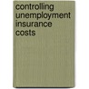 Controlling Unemployment Insurance Costs door Robert A. Schuler