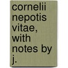 Cornelii Nepotis Vitae, With Notes By J. door Cornelius Nepos