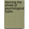 Dancing The Wheel Of Psychological Types by Mary E. Loomis