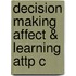 Decision Making Affect & Learning Attp C