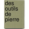Des Outils De Pierre door Jacques Boucher De Perthes