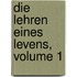 Die Lehren Eines Levens, Volume 1