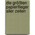 Die größten Papierflieger aller Zeiten