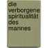 Die verborgene Spiritualität des Mannes