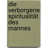 Die verborgene Spiritualität des Mannes door Matthew Fox