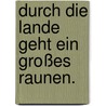 Durch die Lande geht ein großes Raunen. door Gertrud von den Brincken