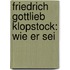 Friedrich Gottlieb Klopstock: Wie Er Sei