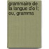 Grammaire De La Langue D'o L; Ou, Gramma