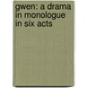 Gwen: A Drama In Monologue In Six Acts door Sir Lewis Morris