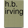H.B. Irving by William Leonard Courtney