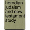 Herodian Judaism and New Testament Study door William Horbury