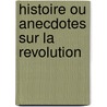 Histoire Ou Anecdotes Sur La Revolution door Claude Carloman De Rulhi?re