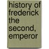 History Of Frederick The Second, Emperor