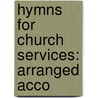 Hymns For Church Services: Arranged Acco door Hymns