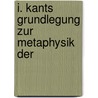 I. Kants Grundlegung Zur Metaphysik Der door Heinrich Kunhardt