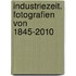 Industriezeit. Fotografien von 1845-2010