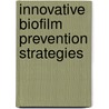 Innovative Biofilm Prevention Strategies door M. Shirtliff