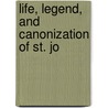 Life, Legend, And Canonization Of St. Jo by Albert Henry Wratislaw