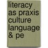 Literacy As Praxis Culture Language & Pe