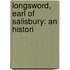 Longsword, Earl Of Salisbury: An Histori