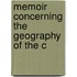 Memoir Concerning The Geography Of The C