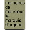 Memoires De Monsieur Le Marquis D'Argens door Jean-Baptiste De Boyer D'Argens