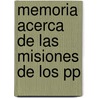 Memoria Acerca De Las Misiones De Los Pp door Onbekend