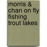 Morris & Chan on Fly Fishing Trout Lakes by Skip Morris