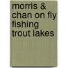 Morris & Chan on Fly Fishing Trout Lakes door Skip Morris