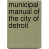 Municipal Manual Of The City Of Detroit door Onbekend
