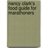 Nancy Clark's Food Guide For Marathoners door Nancy Clark