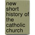 New Short History Of The Catholic Church