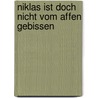 Niklas ist doch nicht vom Affen gebissen door Sören Olsson