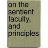 On The Sentient Faculty, And Principles door Sigismund Ehrenreich Redern