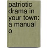 Patriotic Drama In Your Town: A Manual O door Constance D'Arcy MacKay