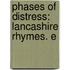 Phases Of Distress: Lancashire Rhymes. E