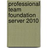 Professional Team Foundation Server 2010 door Martin Woodward