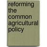 Reforming The Common Agricultural Policy door Isabelle Garzon