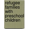Refugee Families With Preschool Children by Darcey Dachyshyn