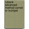 Rubank Advanced Method Cornet or Trumpet by Unknown