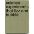 Science Experiments That Fizz And Bubble