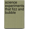Science Experiments That Fizz And Bubble by Ph.D. Wheeler-Toppen Jodi