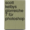 Scott Kelbys Glorreiche 7 für Photoshop by Scott Kelby