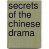 Secrets Of The Chinese Drama door Cecilia S.L. Zung