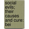 Social Evils; Their Causes And Cure: Bei door Maria M. King