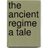 The Ancient Regime A Tale