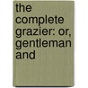 The Complete Grazier: Or, Gentleman And door Onbekend